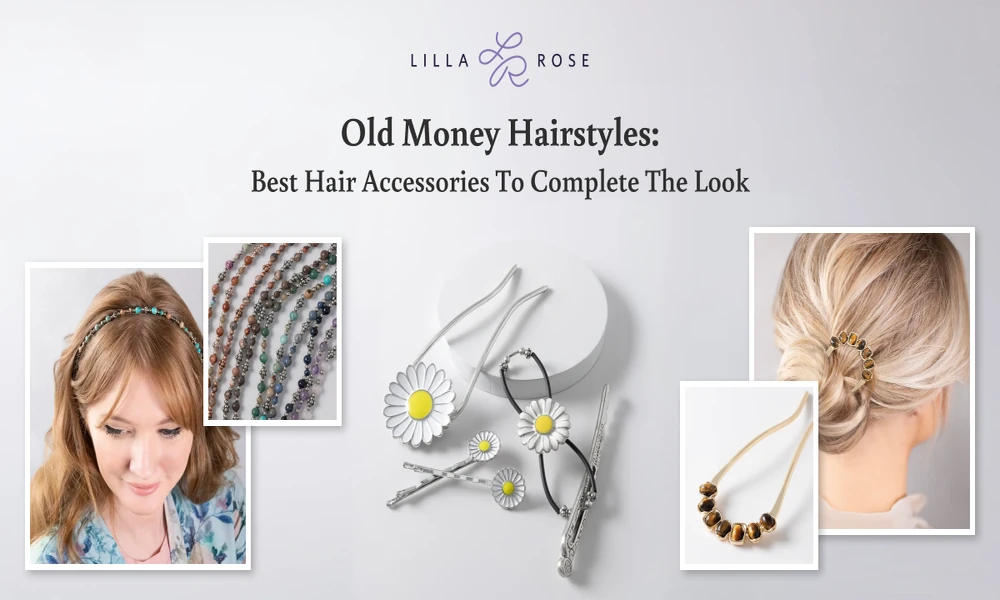 Old Money Hairstyles: Best Hair Accessories to Complete the Look